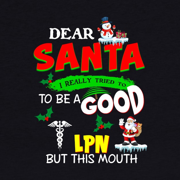 Dear Santa I Really Tired To Be A Good LPN But This Mouth by Rojio